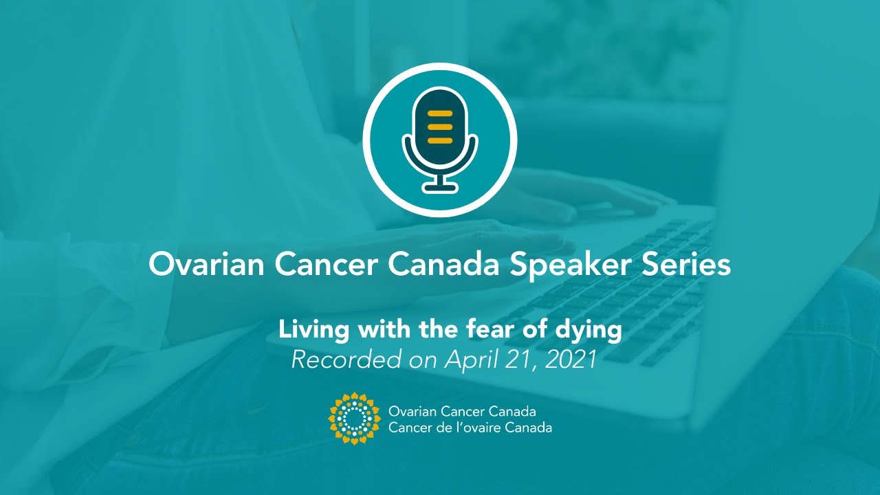 Graphic text - Ovarian Cancer Canada Speaker Series: Living with the fear of dying