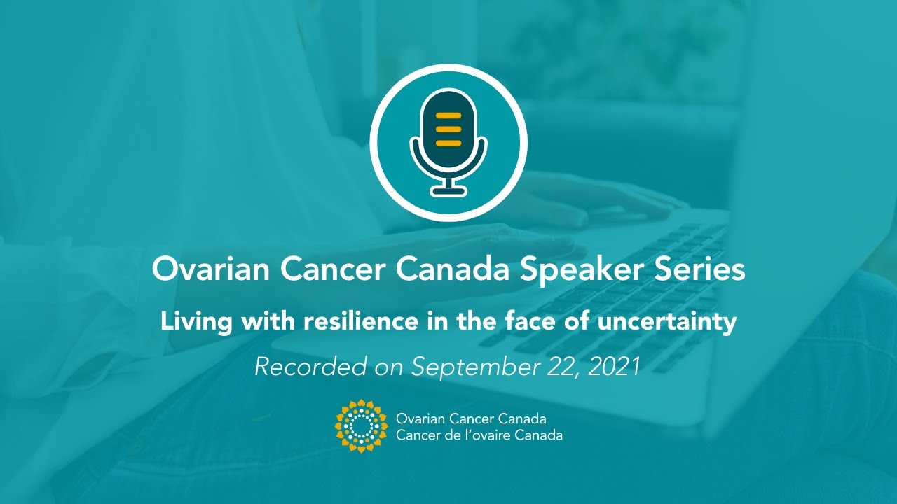 Graphic Text - Ovarian Cancer Canada speaker series: Living with resilience in the face of uncertainty
